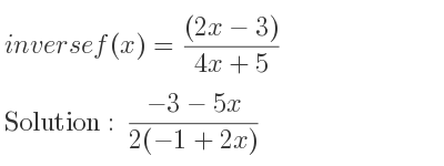 The inverse of f(x)=((2x-3))/(4x+5) is (-3-5x)/(2(-1+2x))